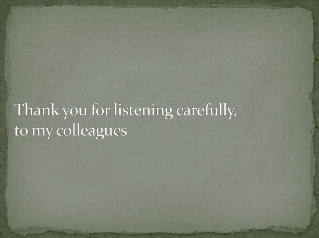 Thank you for listening carefully, to my colleagues