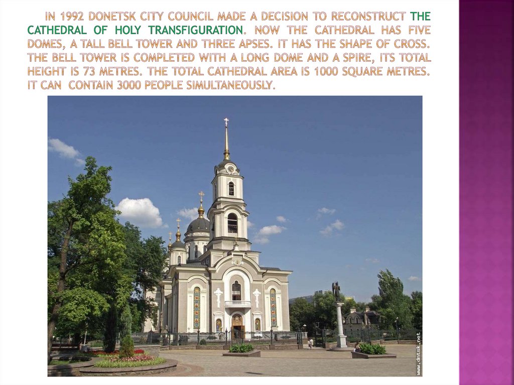 In 1992 donetsk city council made a decision to reconstruct the cathedral of holy transfiguration. Now the cathedral has five