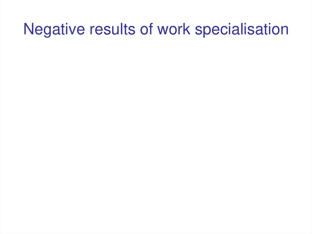 Negative results of work specialisation