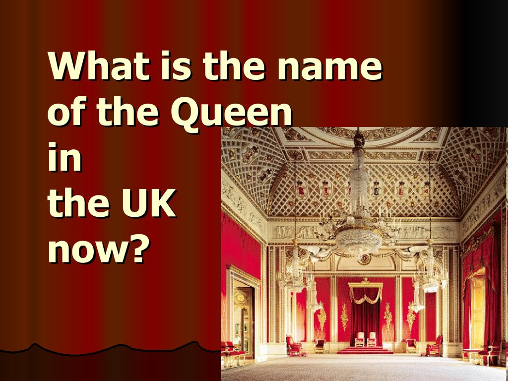What is the name of the Queen in the UK now?