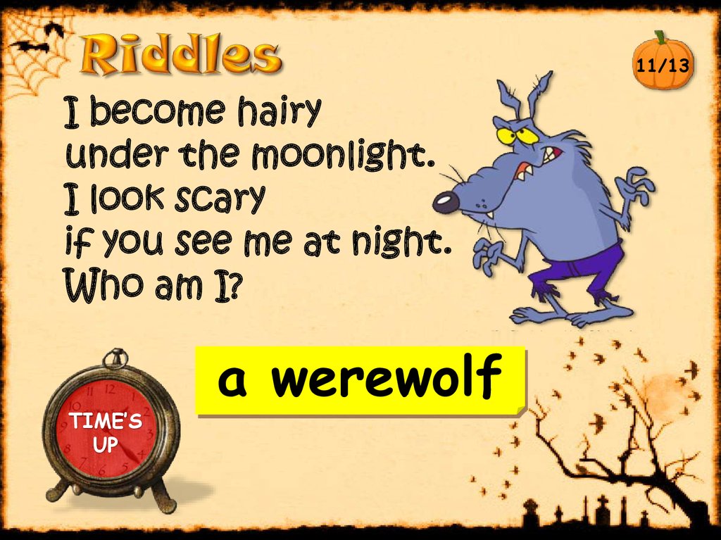 I become hairy under the moonlight. I look scary if you see me at night. Who am I?