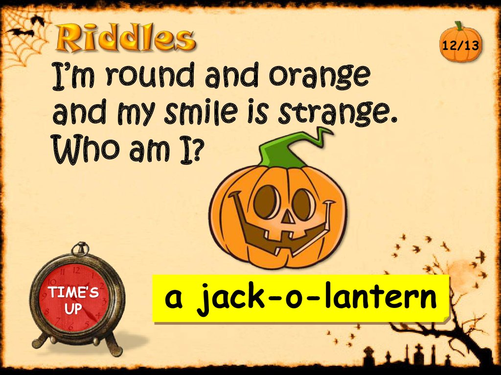 I’m round and orange and my smile is strange. Who am I?
