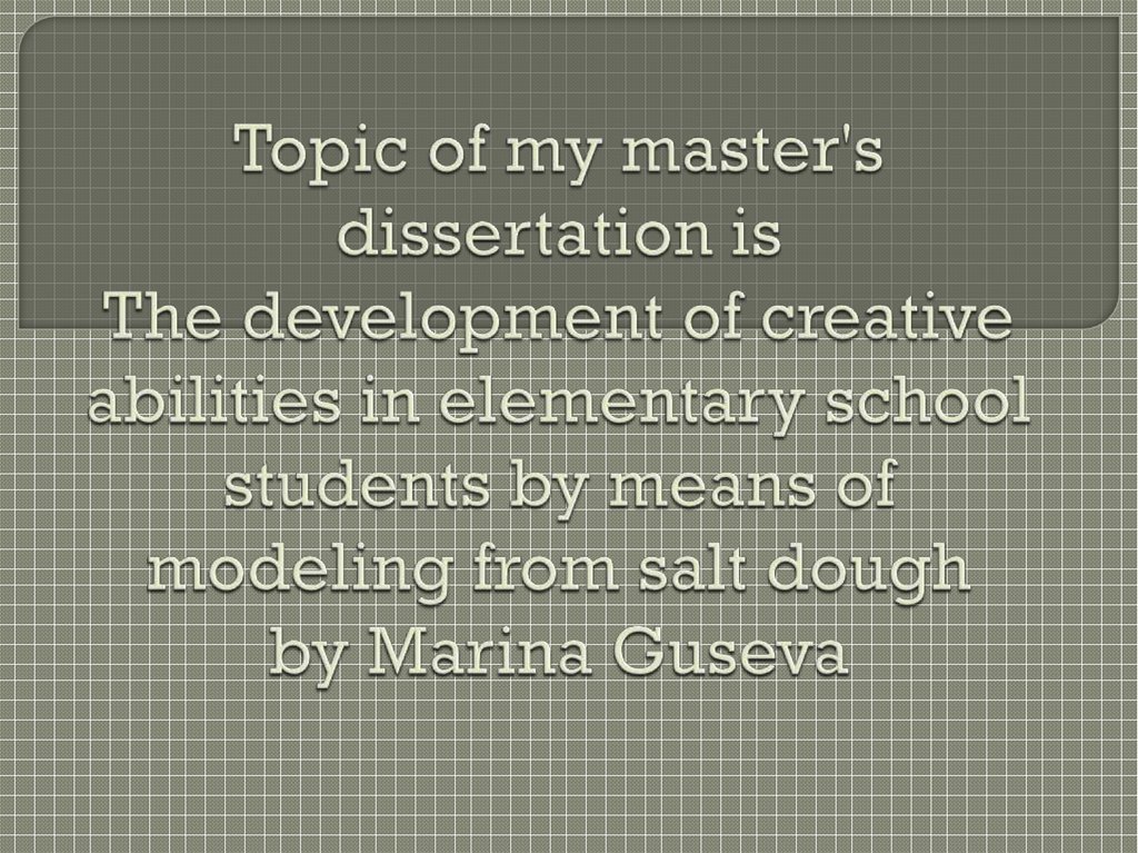 Topic of my master's dissertation is The development of creative abilities in elementary school students by means of modeling