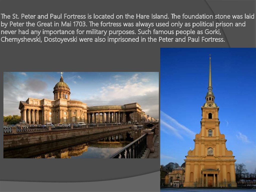 The St. Peter and Paul Fortress is located on the Hare Island. The foundation stone was laid by Peter the Great in Mai 1703.
