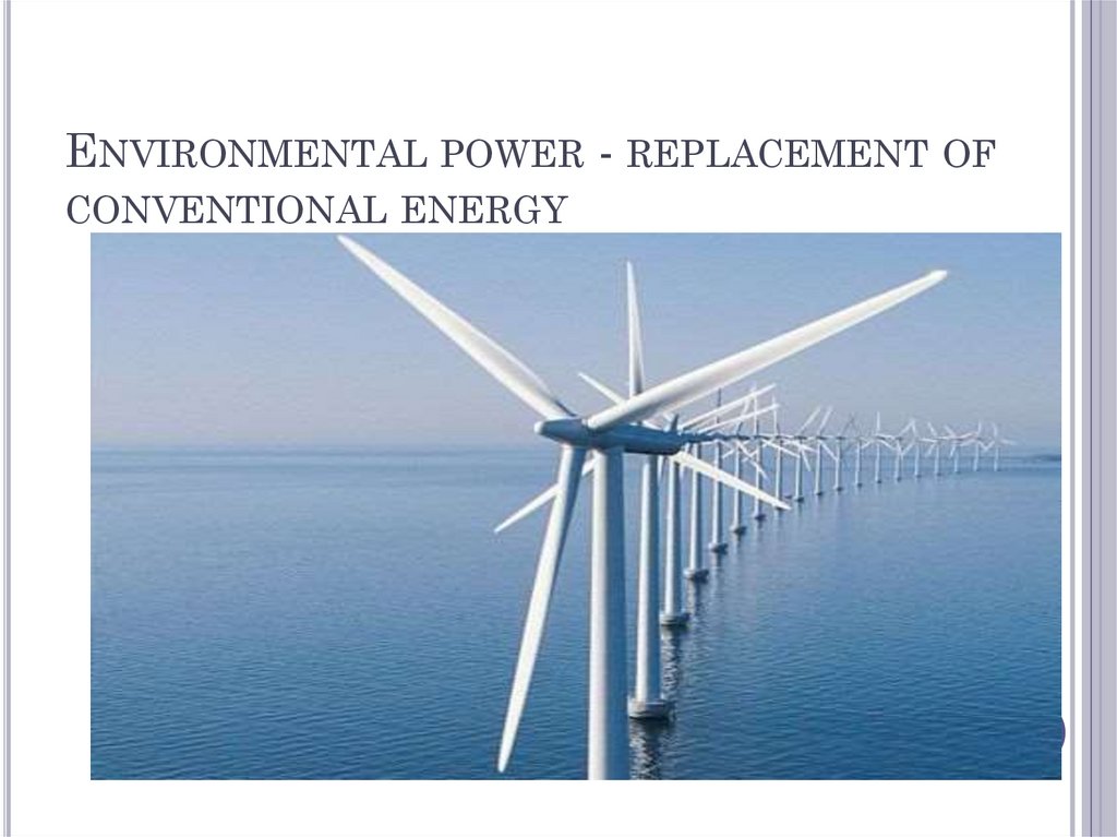 Environmental power - replacement of conventional energy