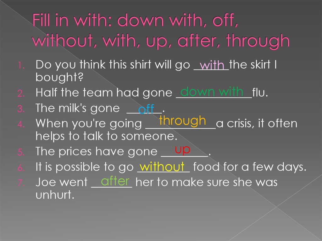 Fill in organization. Phrasal verb go. Phrasal verbs go Spotlight 7. Fill in down with , off, without. Go down with go off go without go with go up go after go through.