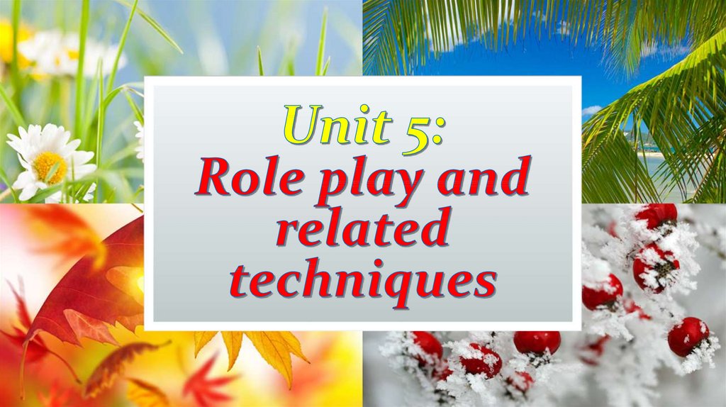 Unit 5: Role play and related techniques