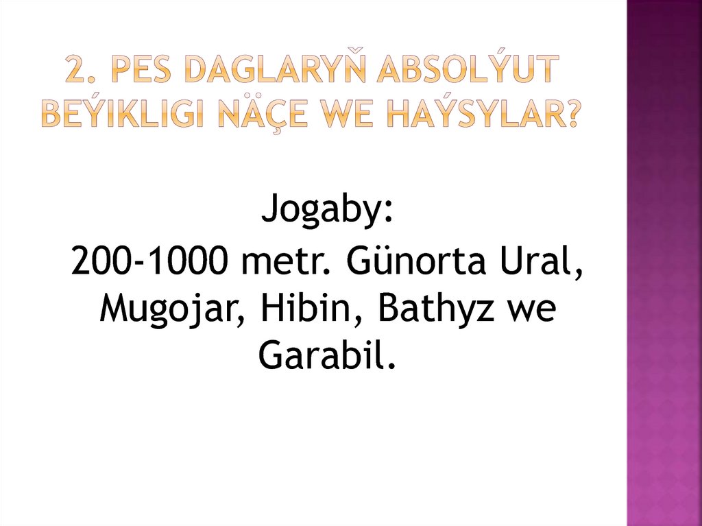 2. Pes daglaryň absolýut beýikligi näçe we haýsylar?