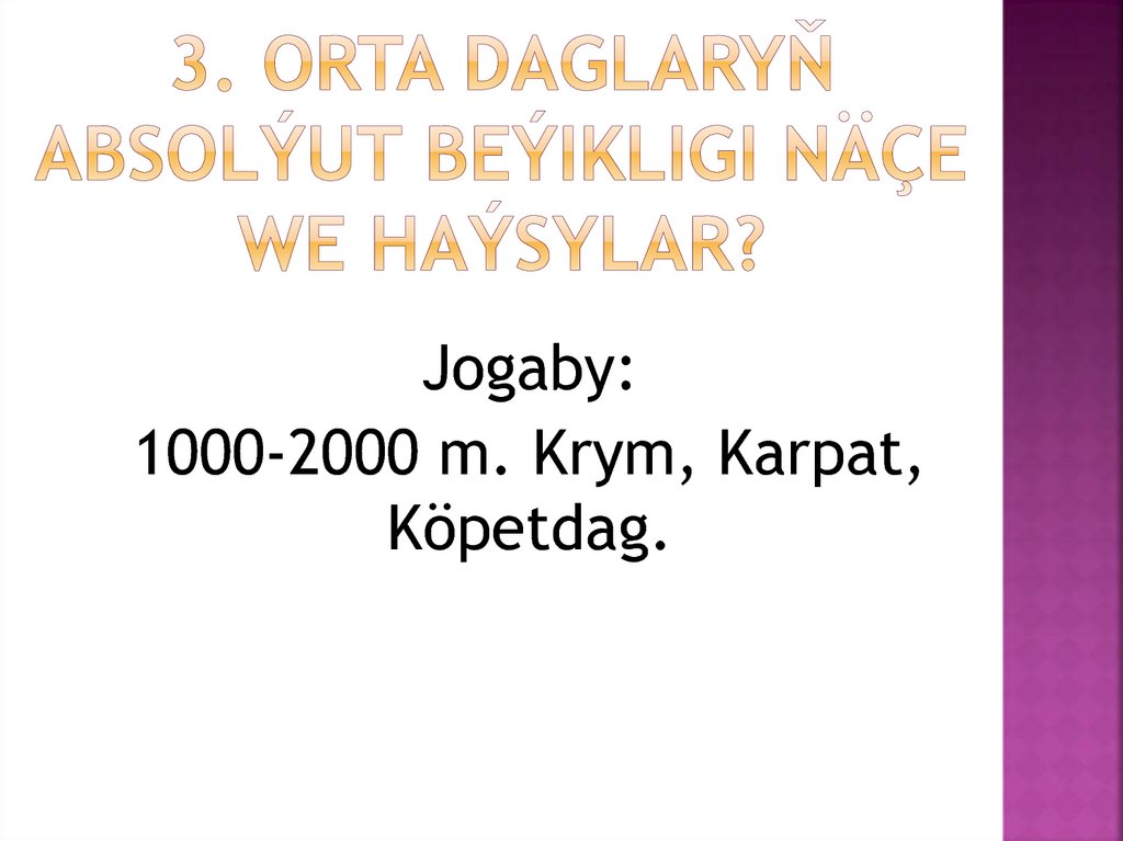 3. Orta daglaryň absolýut beýikligi näçe we haýsylar?