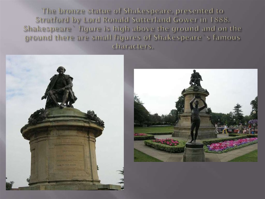The bronze statue of Shakespeare, presented to Stratford by Lord Ronald Sutterland Gower in 1888. Shakespeare` figure is high