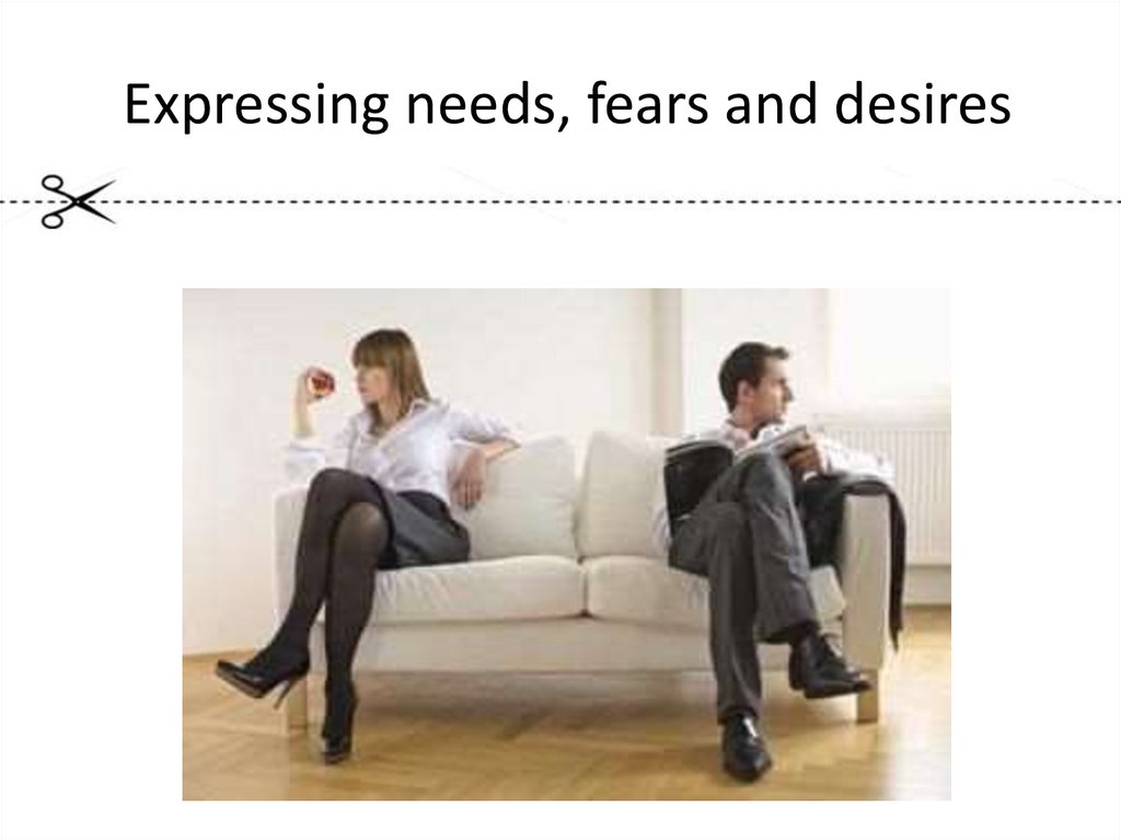  Expressing needs, fears and desires