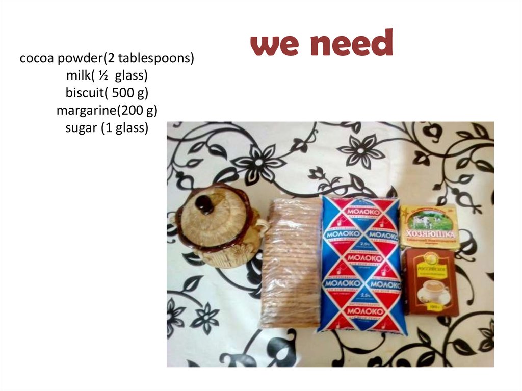 cocoa powder(2 tablespoons) milk( ½ glass) biscuit( 500 g) margarine(200 g) sugar (1 glass)