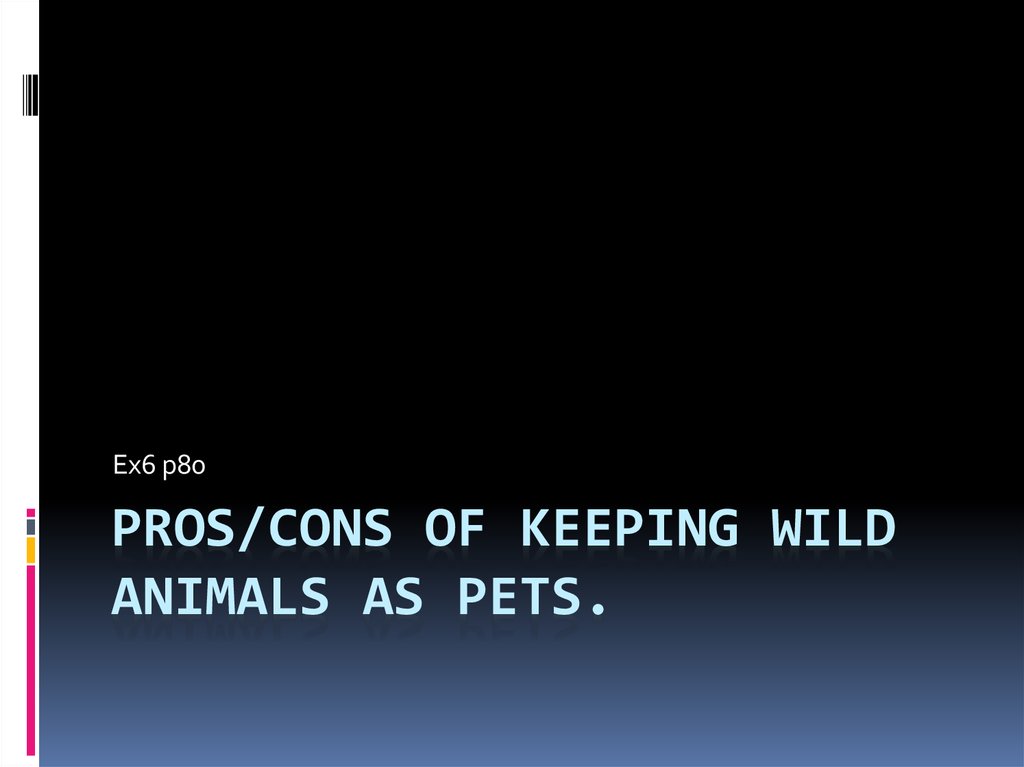 Pros/cons of keeping wild animals as pets - презентация онлайн