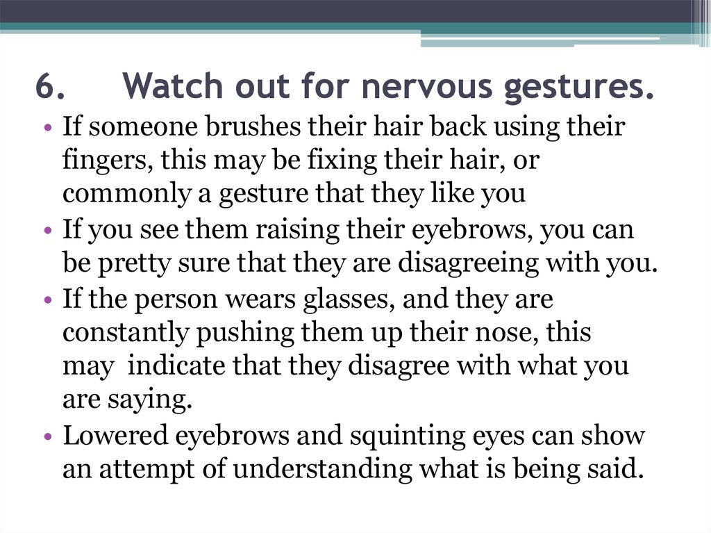 6.     Watch out for nervous gestures.