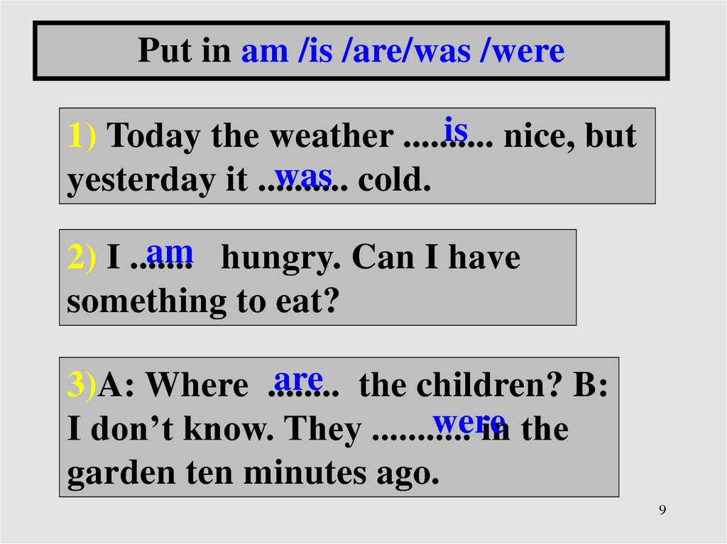 He to him the day before yesterday. Am-is-are-was-were ответы today yesterday. Put in am is are. Выбери нужное слово was или were. Was it Cold yesterday.