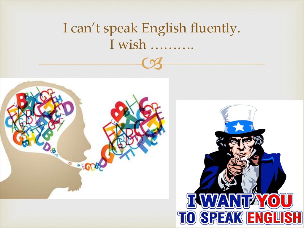 I cant speak English. If you want to speak English fluently. Are you ready to speak English fluently. I speak english fluently