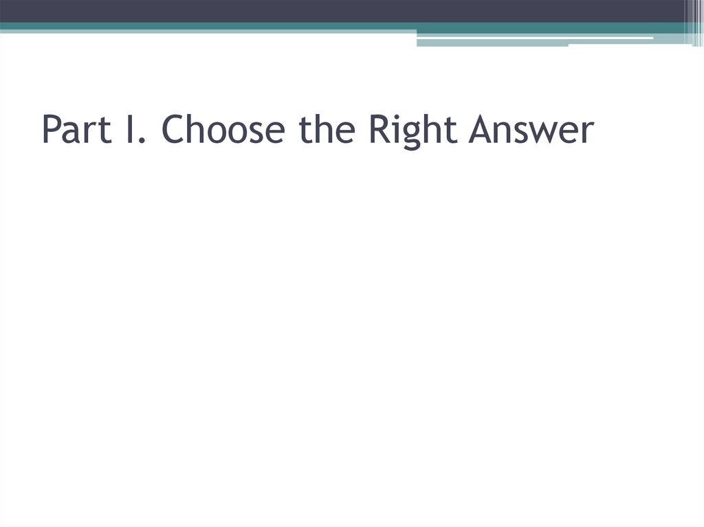 Part I. Choose the Right Answer
