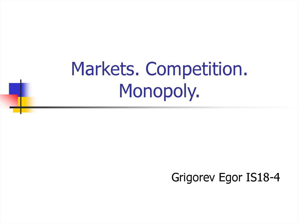 Markets. Competition. Monopoly.