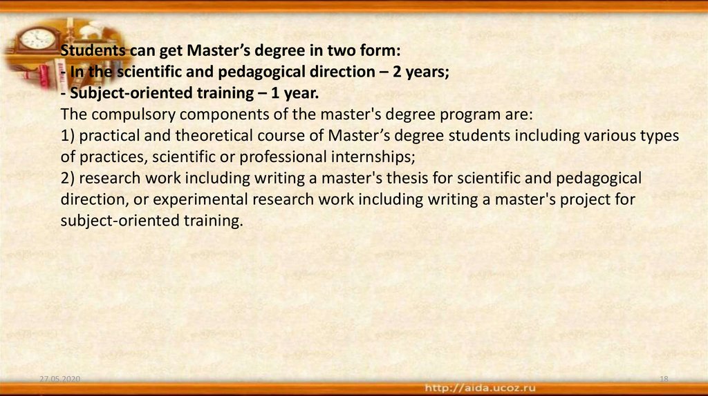 Students can get Master’s degree in two form: - In the scientific and pedagogical direction – 2 years; - Subject-oriented