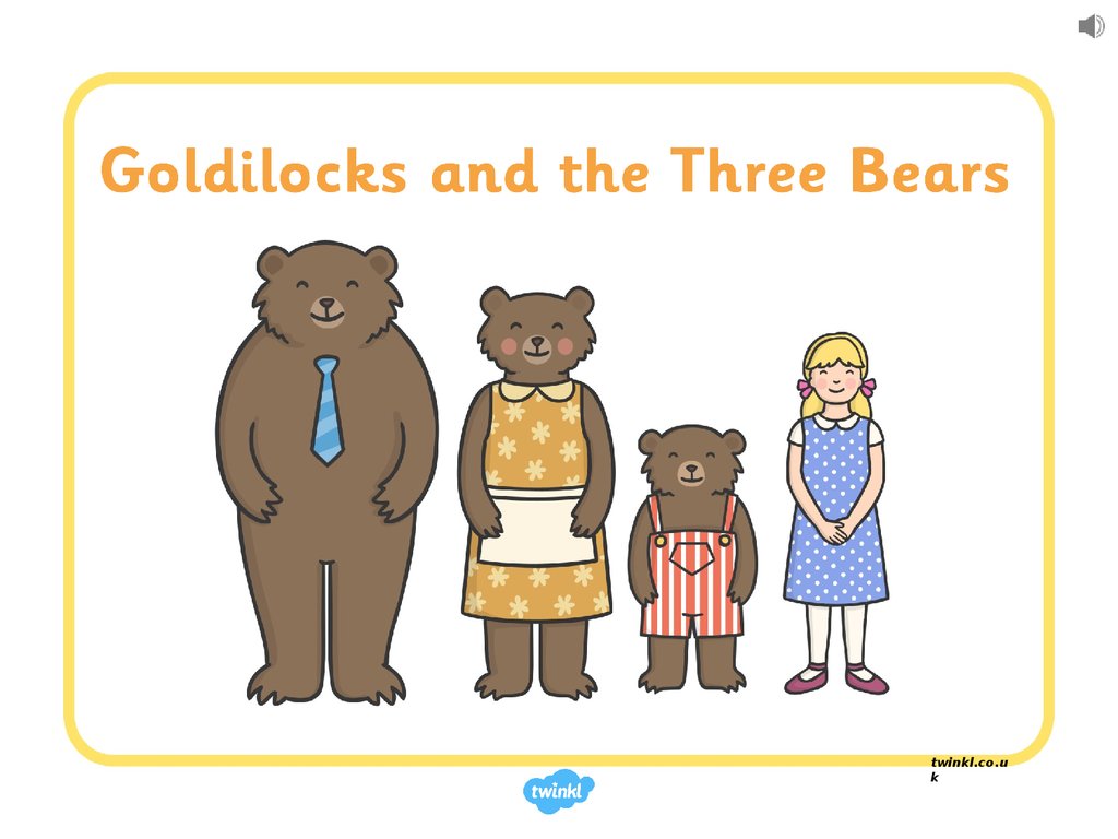 Goldilocks and the Three Bears. 