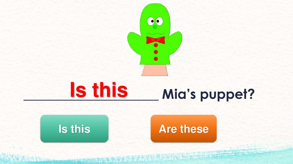 ____________________ Mia’s puppet?