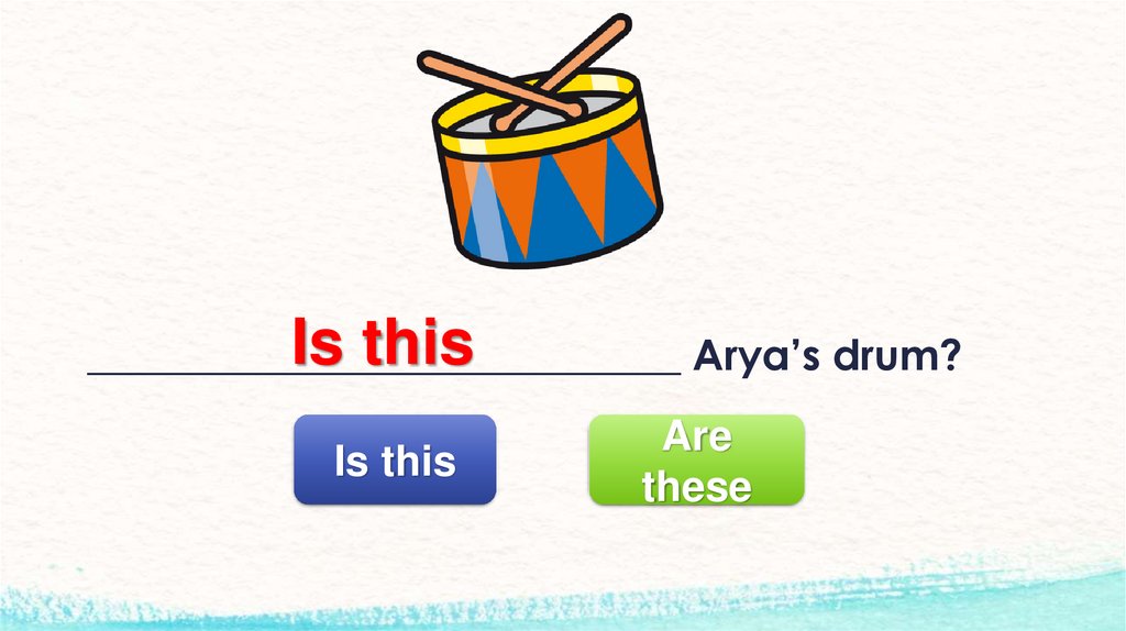 ____________________________ Arya’s drum?