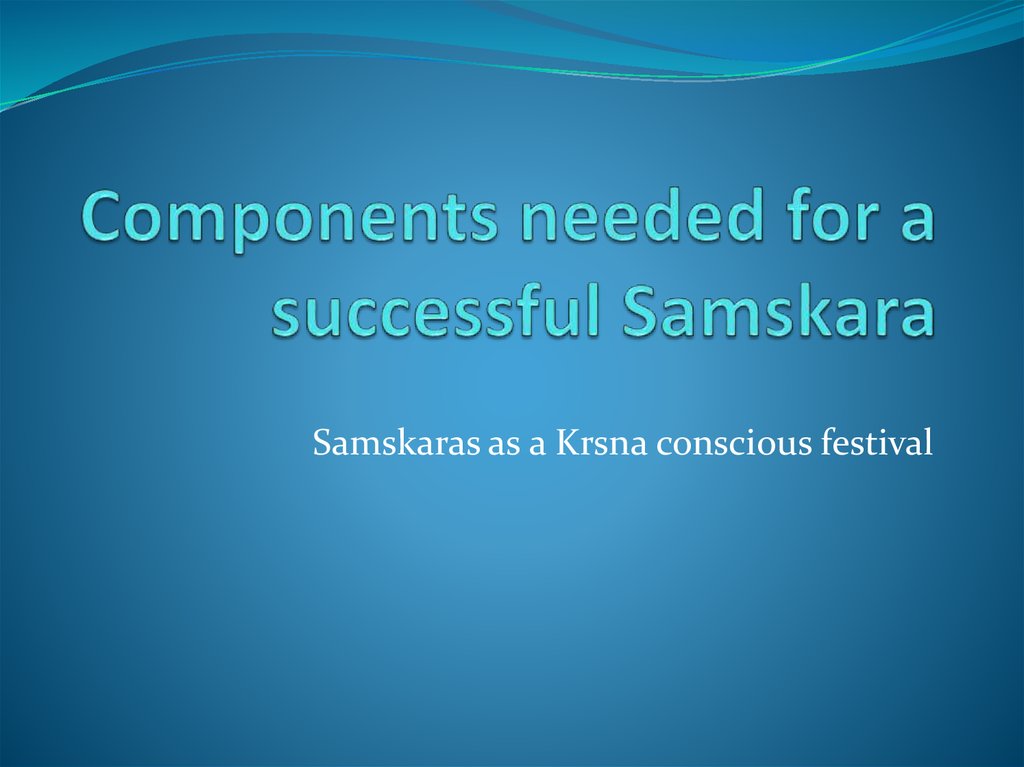 Components needed for a successful Samskara