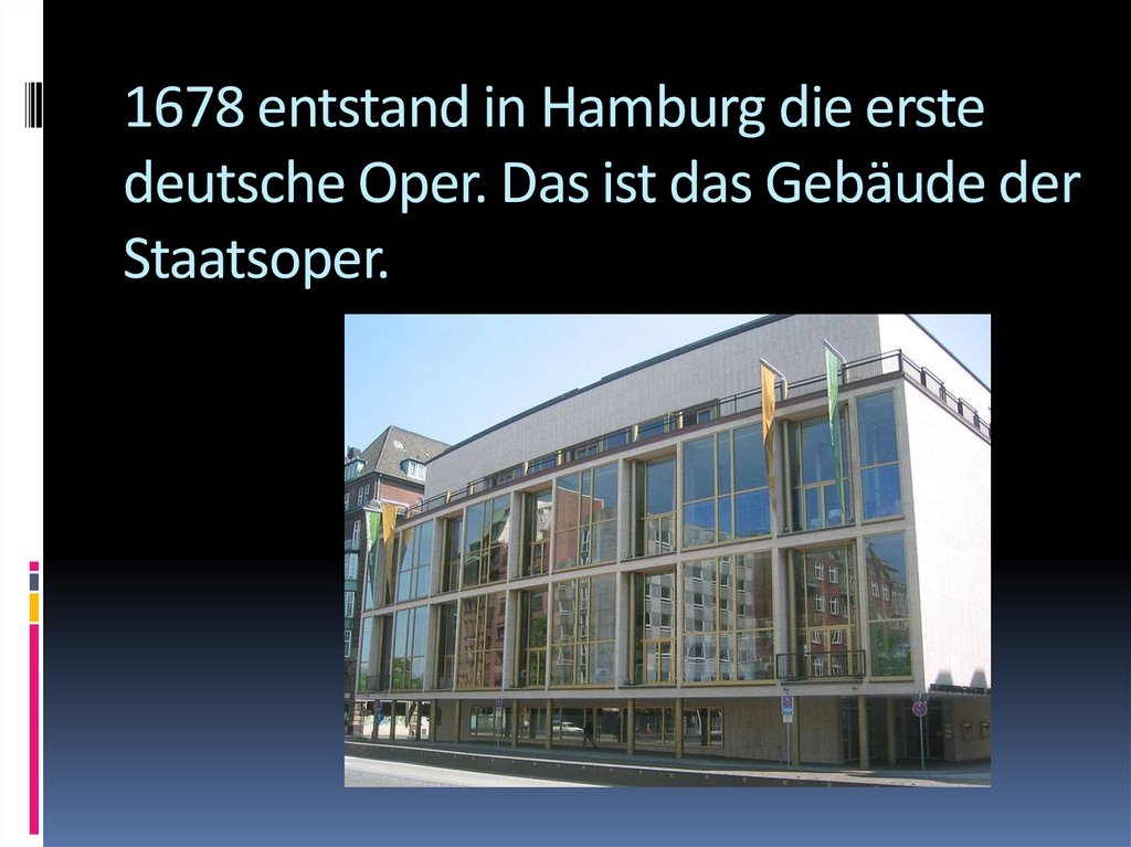 1678 entstand in Hamburg die erste deutsche Oper. Das ist das Gebäude der Staatsoper.
