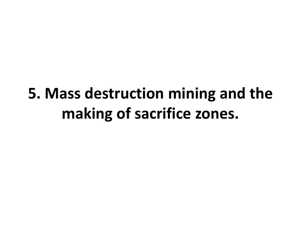 5. Mass destruction mining and the making of sacrifice zones.