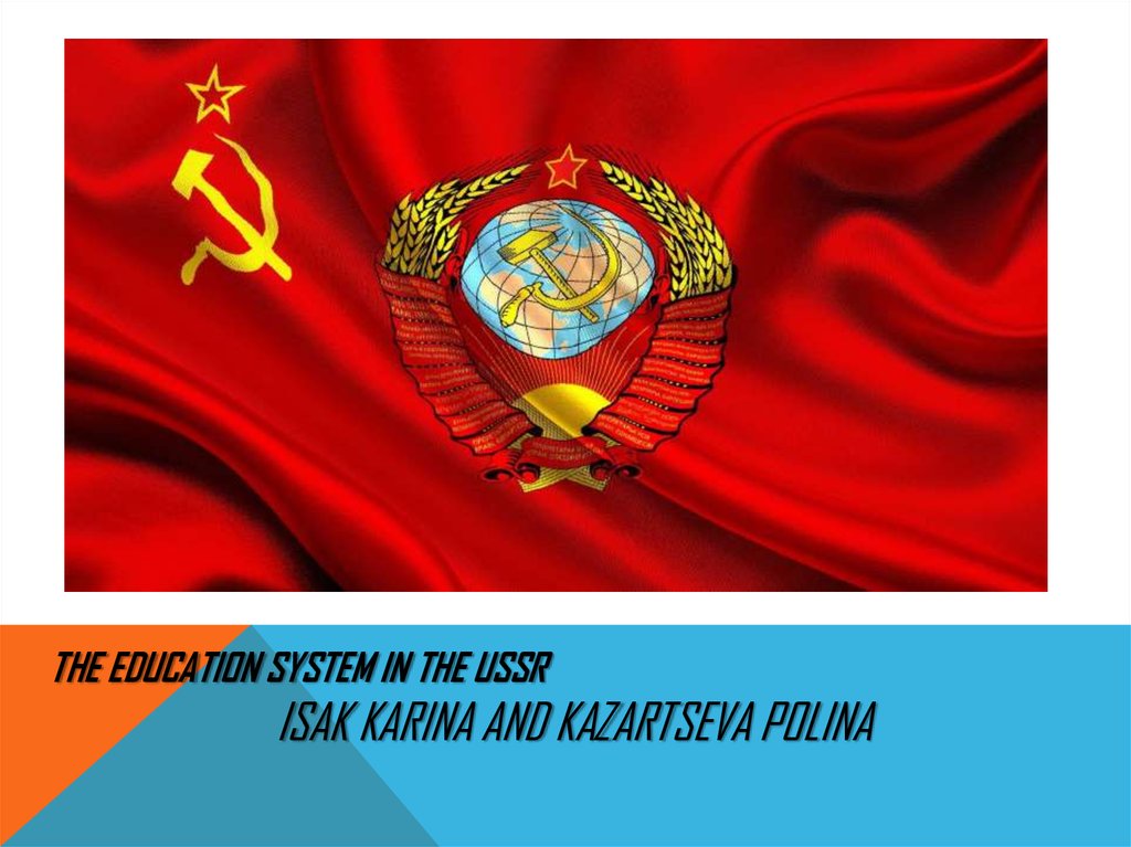 The education system in the USSR Isak Karina and Kazartseva Polina