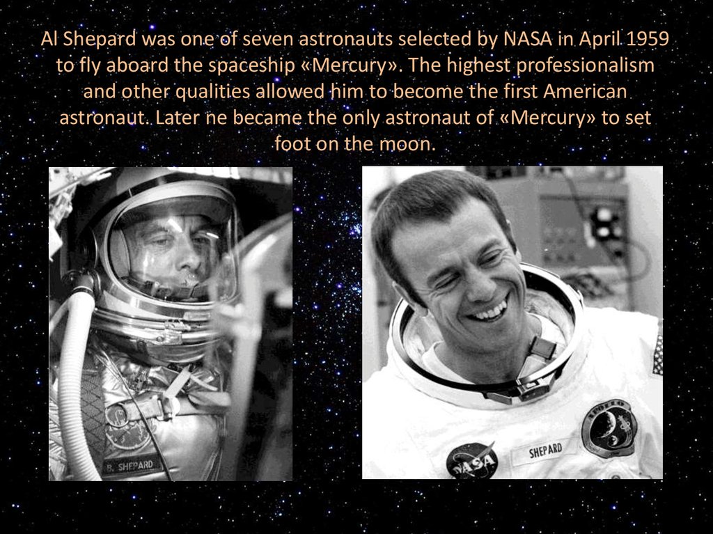 Al Shepard was one of seven astronauts selected by NASA in April 1959 to fly aboard the spaceship «Mercury». The highest