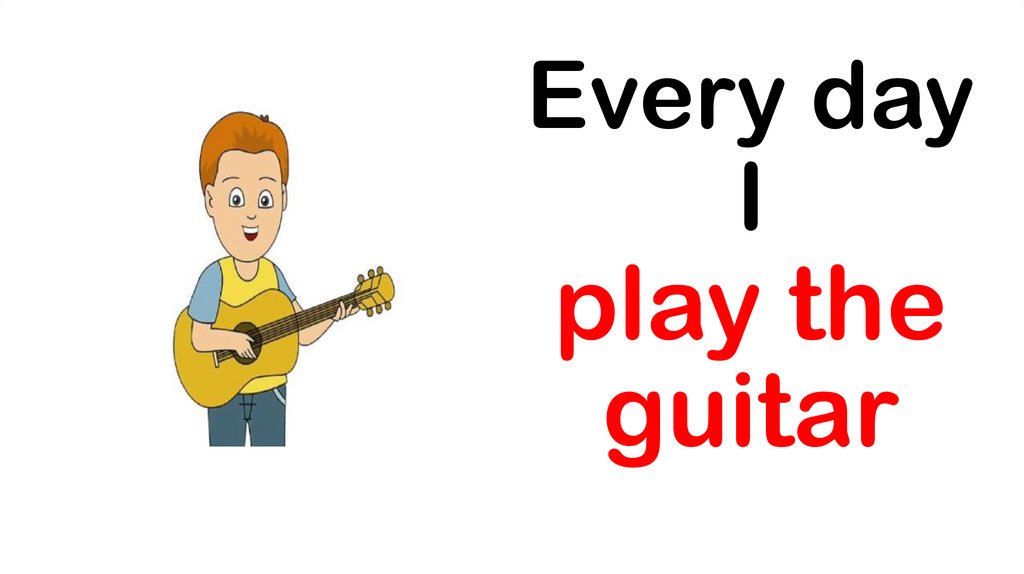 Play me day. He is playing the Guitar. He can Play the Guitar. Эври Дэй. I like playing the Guitar для презентации.