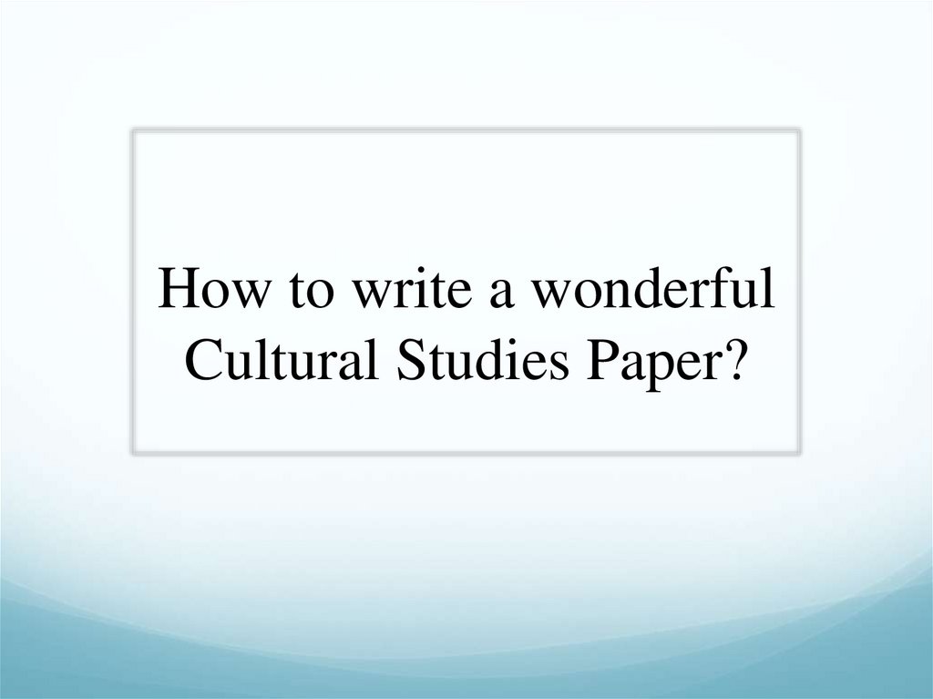 How to write a wonderful Cultural Studies Paper?