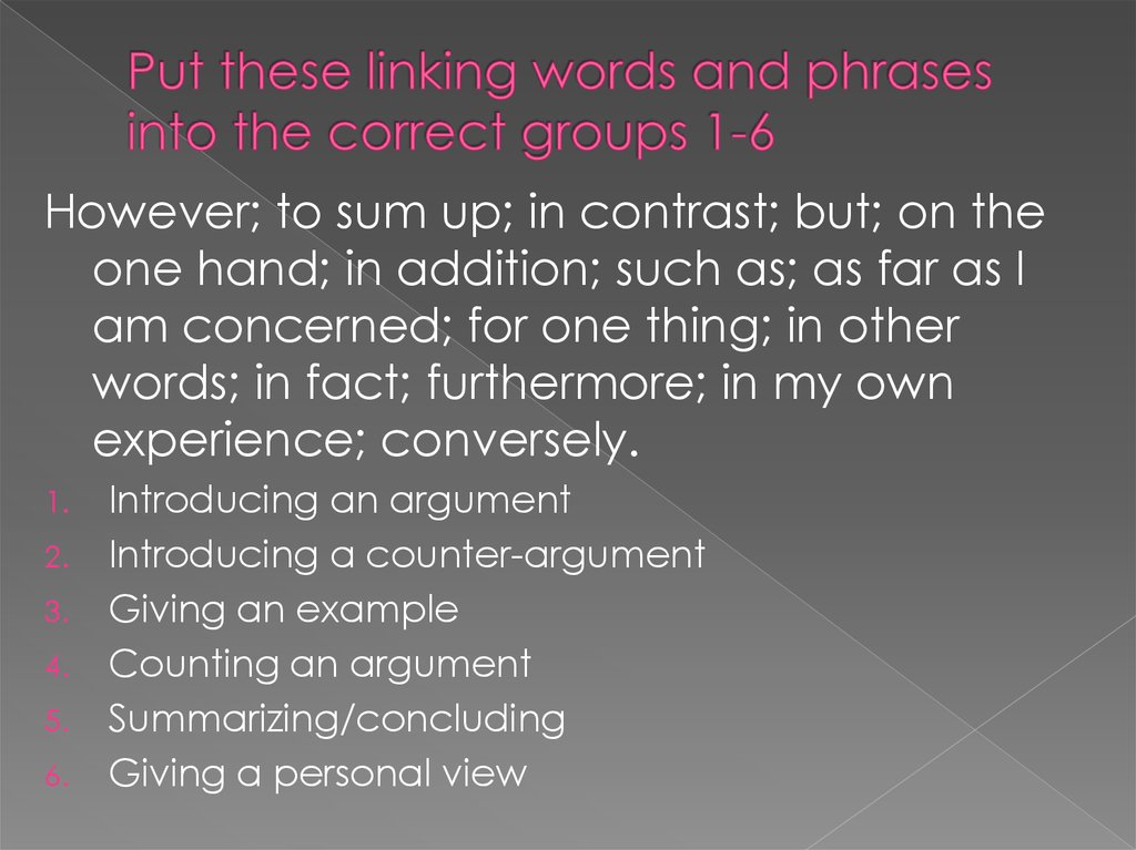 Put these linking words and phrases into the correct groups 1-6