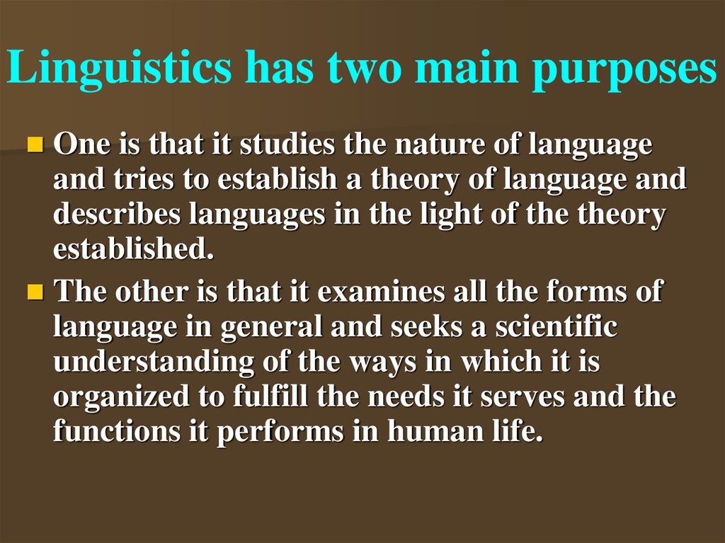 Linguistics has two main purposes