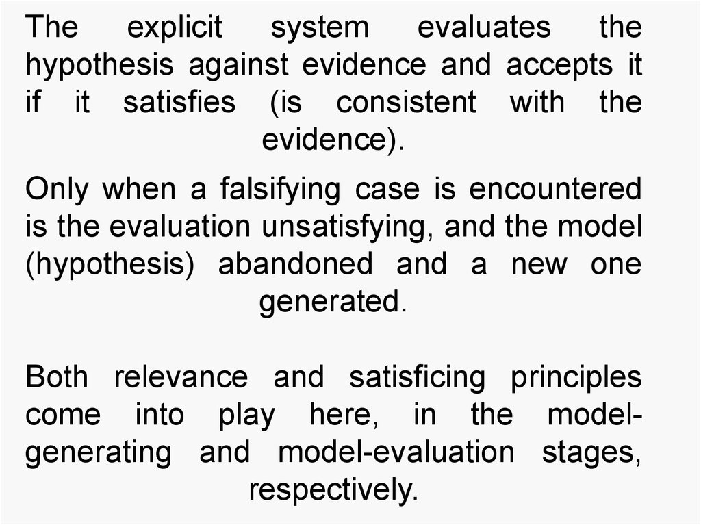 The explicit system evaluates the hypothesis against evidence and accepts it if it satisfies (is consistent with the evidence).