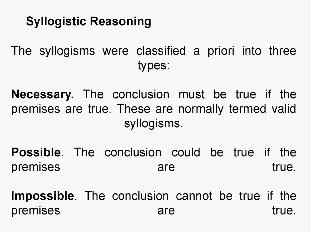 The syllogisms were classified a priori into three types: Necessary. The conclusion must be true if the premises are true.