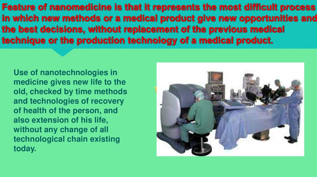 Feature of nanomedicine is that it represents the most difficult process in which new methods or a medical product give new