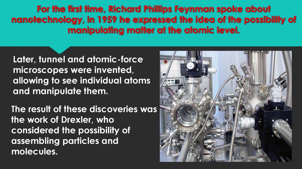 For the first time, Richard Phillips Feynman spoke about nanotechnology, in 1959 he expressed the idea of the possibility of