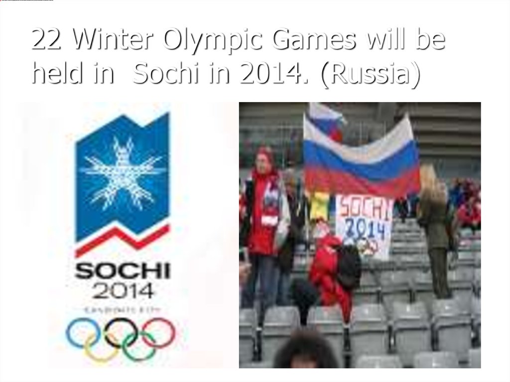 22 Winter Olympic Games will be held in Sochi in 2014. (Russia)