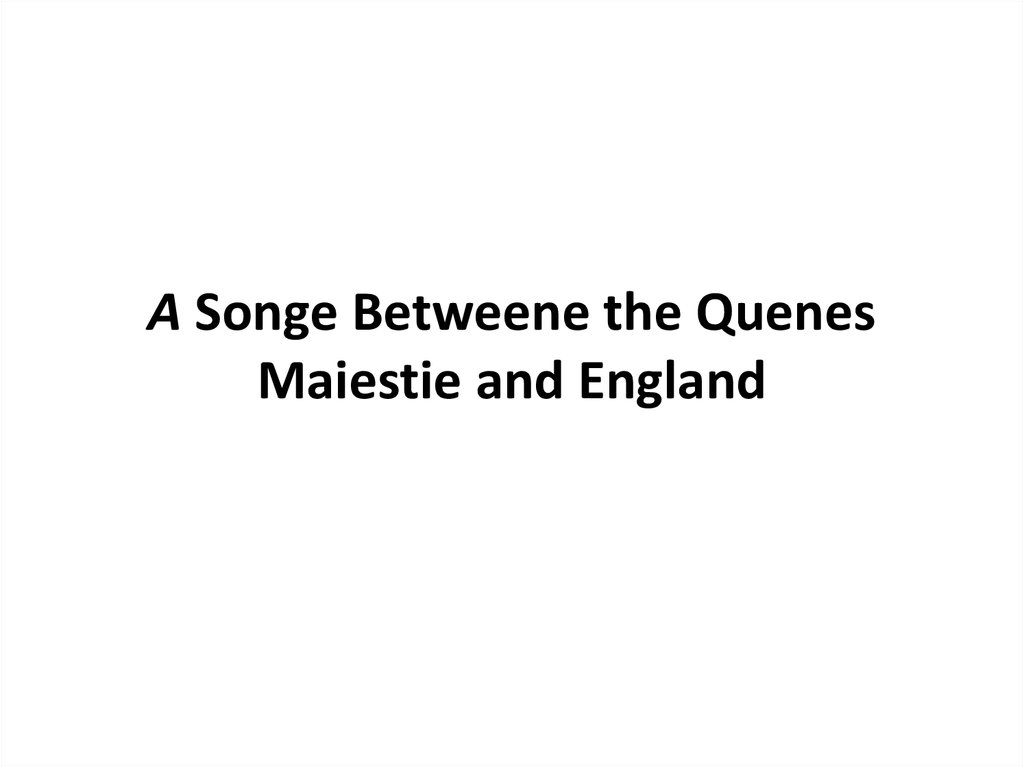 A Songe Betweene the Quenes Maiestie and England