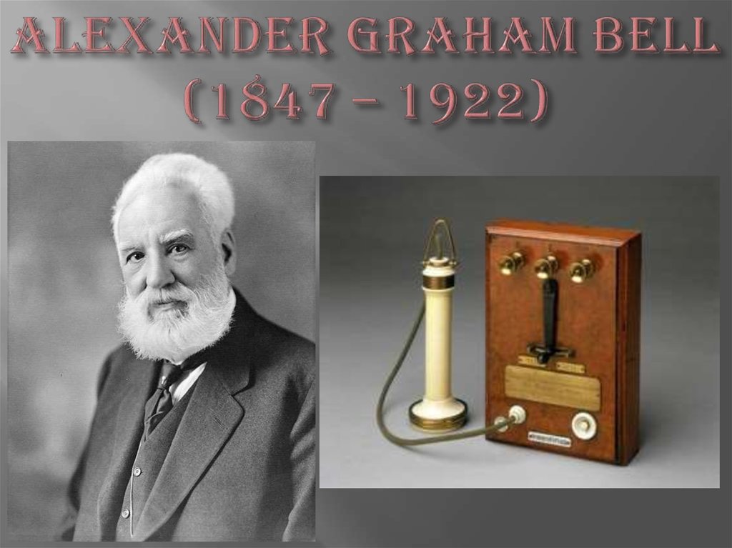 ALEXANDER GRAHAM BELL (1847 – 1922)