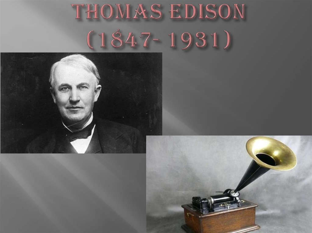 Thomas Edison (1847- 1931)
