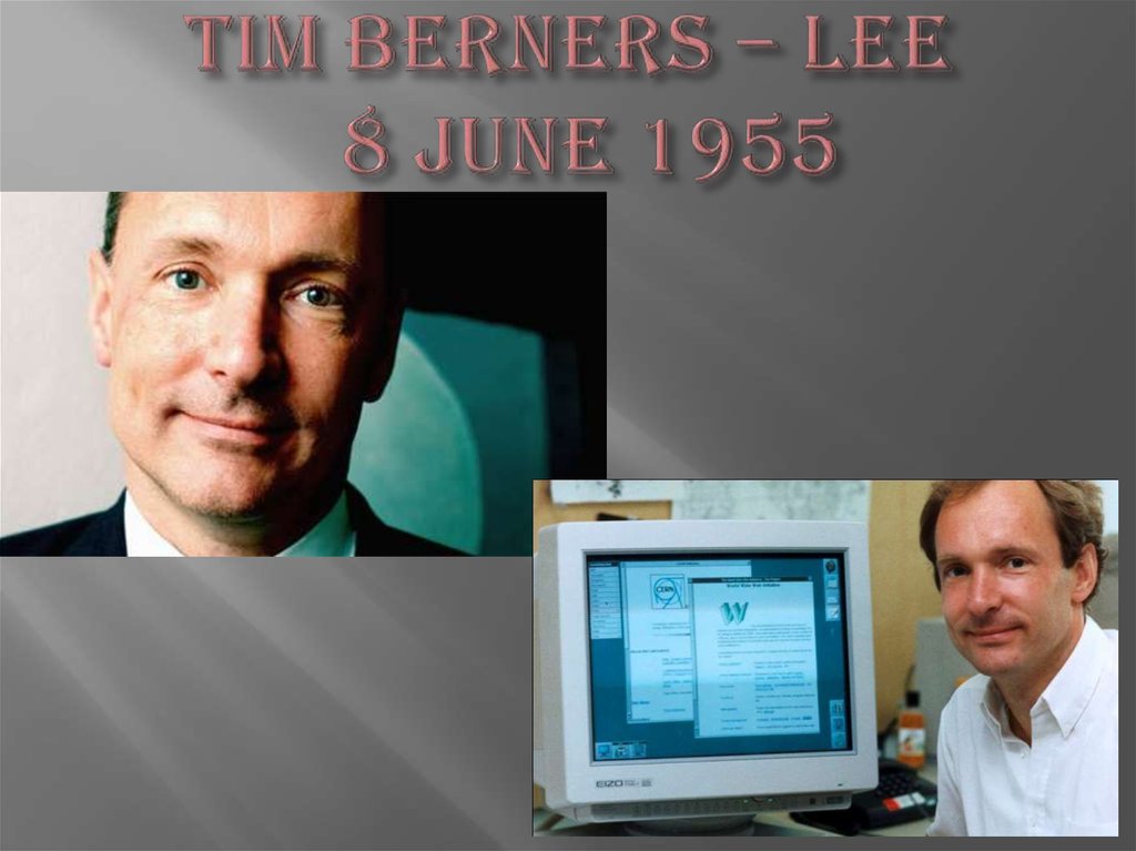 Tim Berners – Lee 8 June 1955