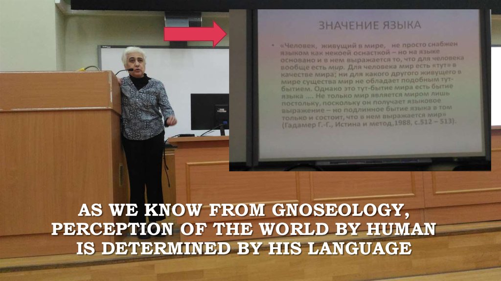 As we Know from gnoseology, perception of the world by human is determined by his language