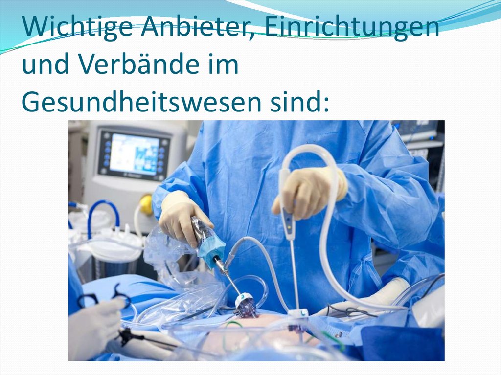 Wichtige Anbieter, Einrichtungen und Verbände im Gesundheitswesen sind: