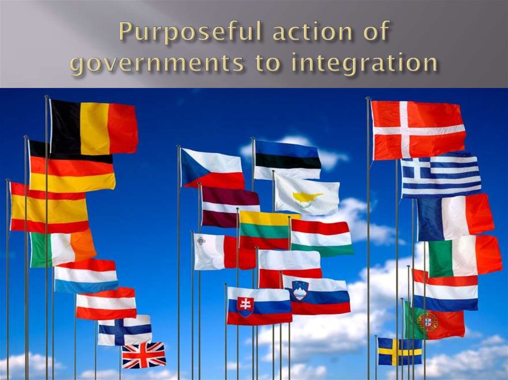 Purposeful action of governments to integration