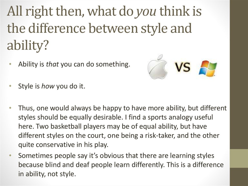 All right then, what do you think is the difference between style and ability?