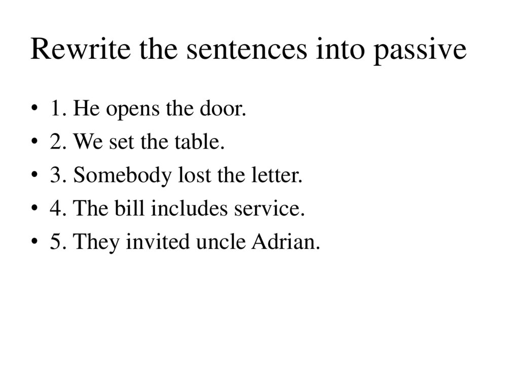 Rewrite the sentences into passive