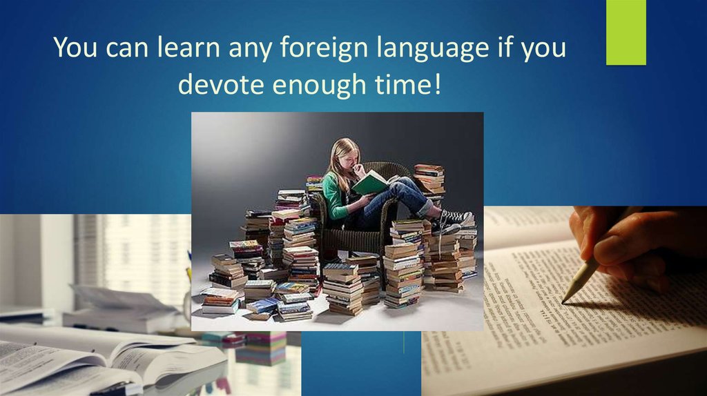 You can learn any foreign language if you devote enough time!